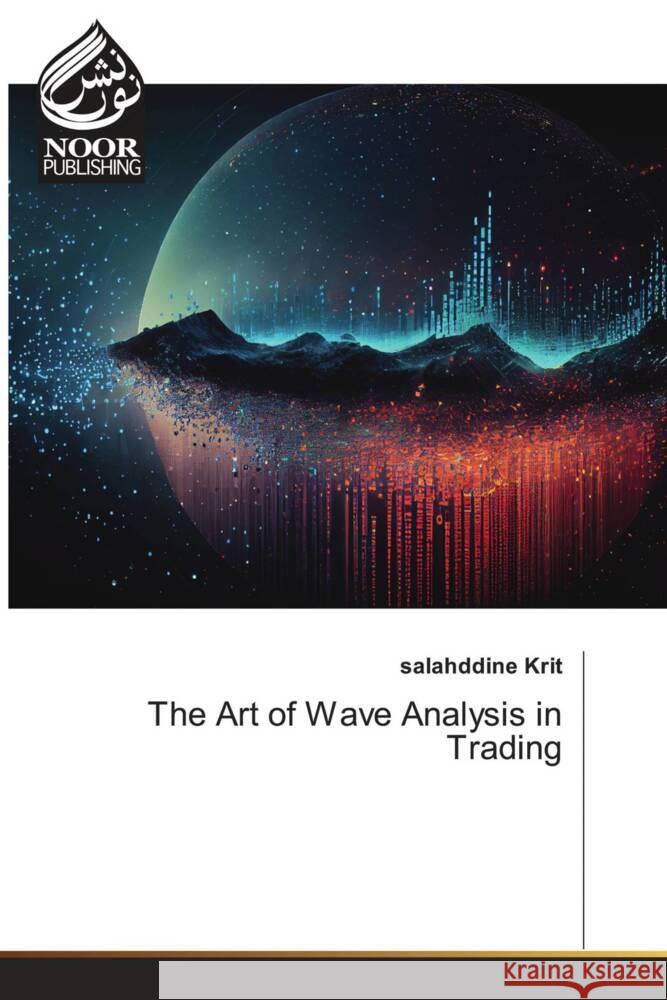 The Art of Wave Analysis in Trading Krit, Salahddine 9786207480128
