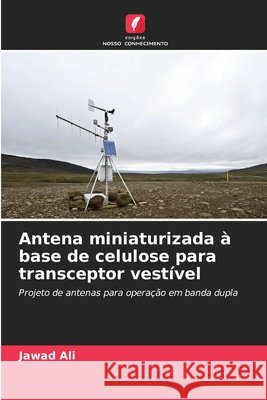 Antena miniaturizada à base de celulose para transceptor vestível Ali, Jawad 9786207480425
