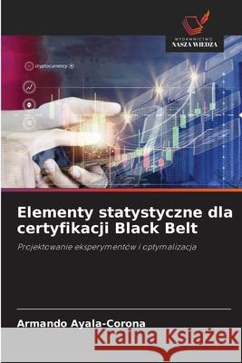 Elementy statystyczne dla certyfikacji Black Belt Ayala-Corona, Armando 9786207480678