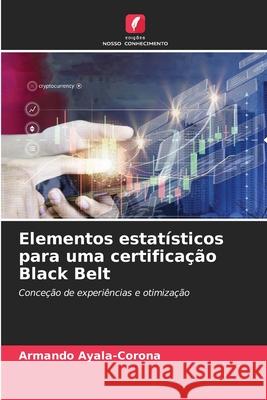 Elementos estatísticos para uma certificação Black Belt Ayala-Corona, Armando 9786207480685