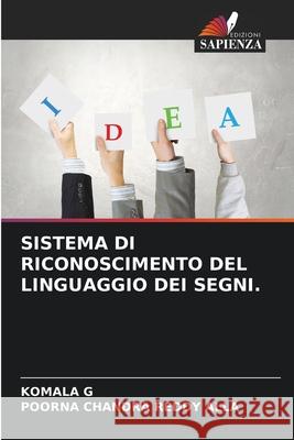 SISTEMA DI RICONOSCIMENTO DEL LINGUAGGIO DEI SEGNI. G, KOMALA, ALLA, POORNA CHANDRA REDDY 9786207480784