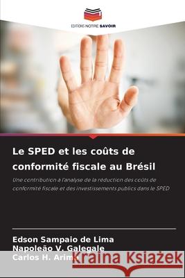 Le SPED et les coûts de conformité fiscale au Brésil Sampaio de Lima, Edson, V. Galegale, Napoleão, H. Arima, Carlos 9786207481545