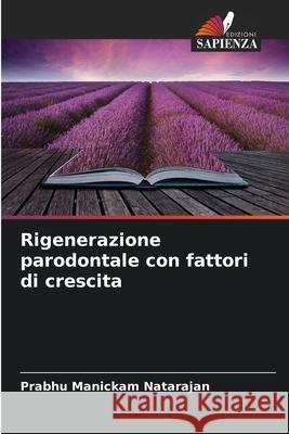 Rigenerazione parodontale con fattori di crescita Manickam Natarajan, Prabhu 9786207481606