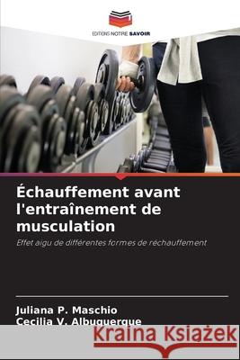 Échauffement avant l'entraînement de musculation Maschio, Juliana P., Albuquerque, Cecilia V. 9786207481682