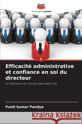 Efficacité administrative et confiance en soi du directeur Pandya, Punit kumar 9786207482030