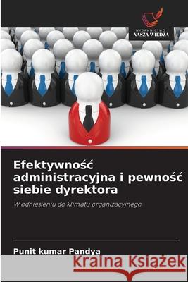 Efektywnosc administracyjna i pewnosc siebie dyrektora Pandya, Punit kumar 9786207482054