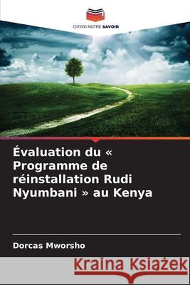 Évaluation du « Programme de réinstallation Rudi Nyumbani » au Kenya Mworsho, Dorcas 9786207482085