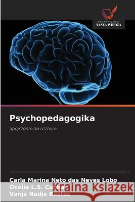 Psychopedagogika Neto das Neves Lobo, Carla Marina, Cunha, Océlia L.S., Bastos, Vanja Nadja 9786207482795
