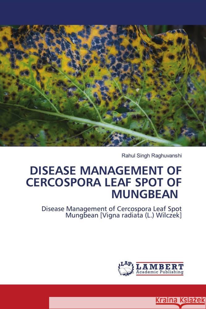 Disease Management of Cercospora Leaf Spot of Mungbean Rahul Singh Raghuvanshi 9786207483051