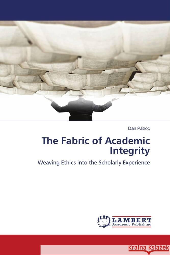 The Fabric of Academic Integrity Dan Pătroc 9786207483075