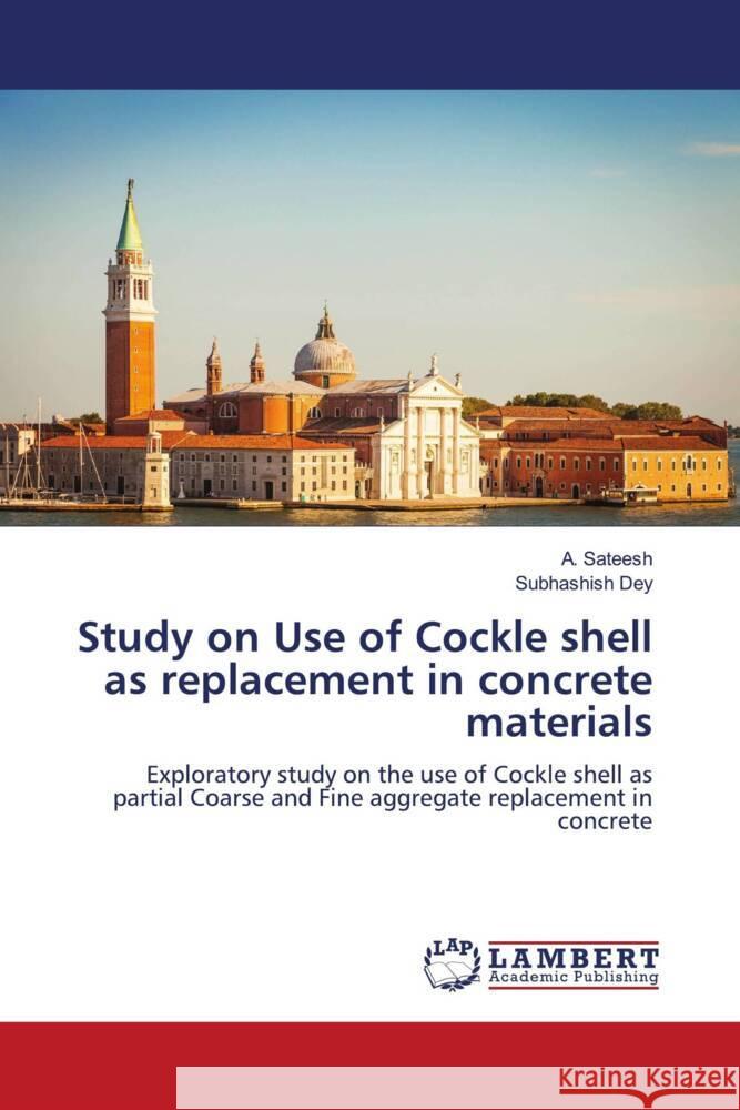 Study on Use of Cockle shell as replacement in concrete materials A. Sateesh Subhashish Dey 9786207483136 LAP Lambert Academic Publishing