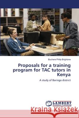 Proposals for a training program for TAC tutors in Kenya Buchere Philip Brightone 9786207483273