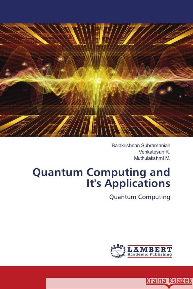 Quantum Computing and It's Applications Balakrishnan Subramanian Venkatesan K Muthulakshmi M 9786207483334 LAP Lambert Academic Publishing