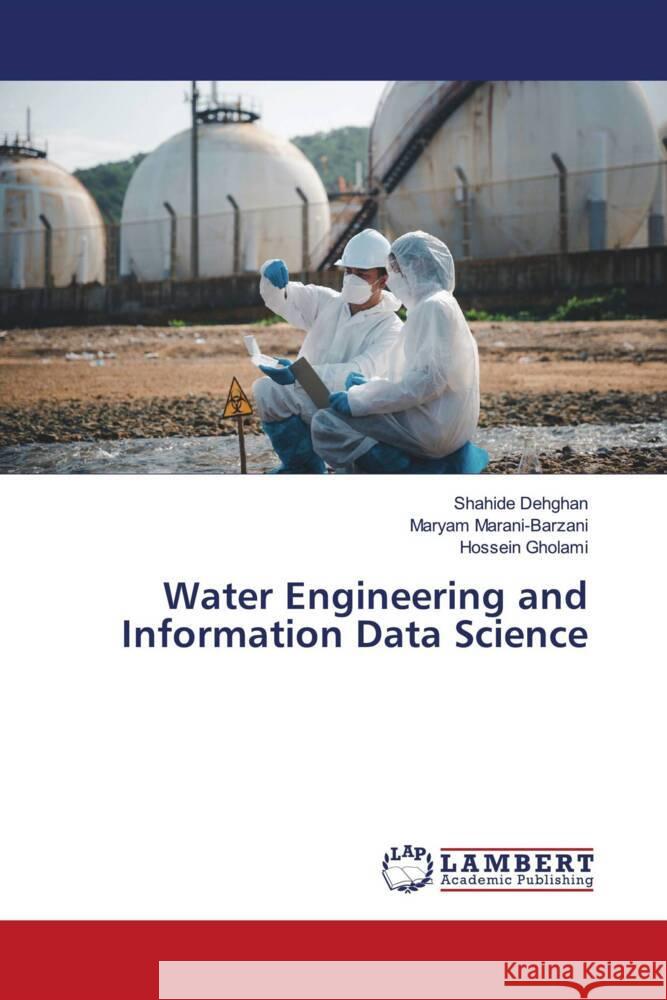 Water Engineering and Information Data Science Shahide Dehghan Maryam Marani-Barzani Hossein Gholami 9786207483341