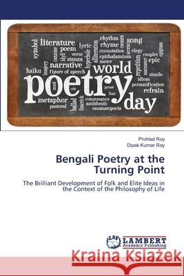 Bengali Poetry at the Turning Point Roy, Prohlad, Roy, Dipak Kumar 9786207483549