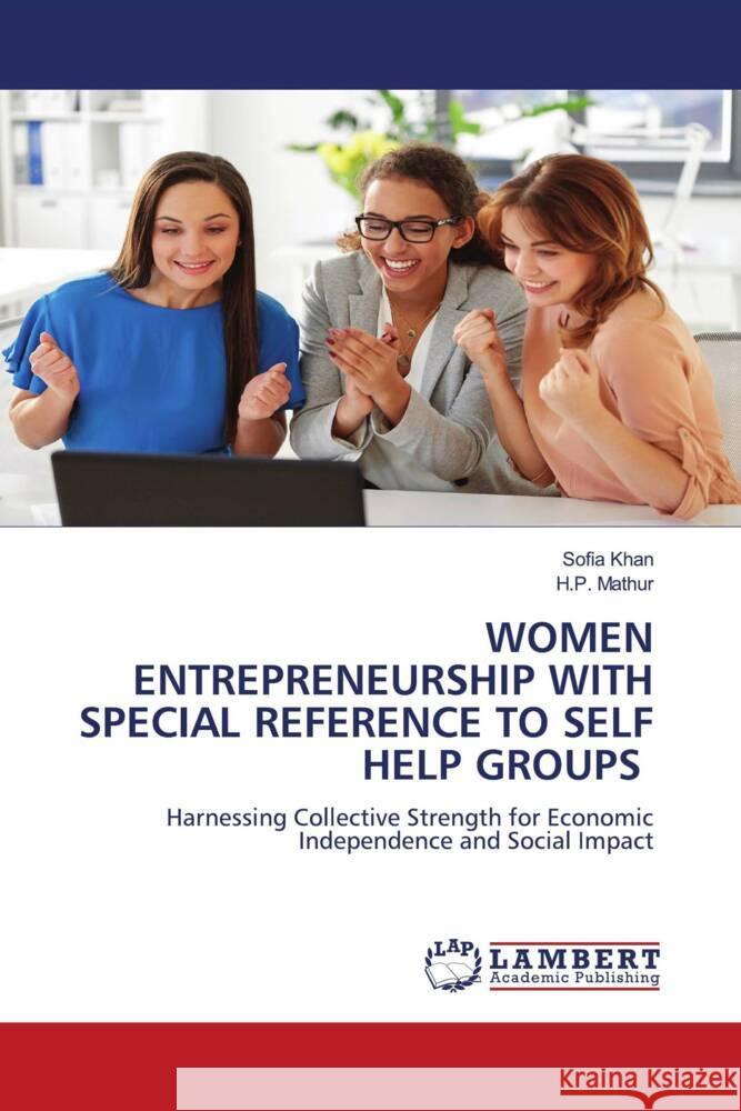 Women Entrepreneurship with Special Reference to Self Help Groups Sofia Khan H. P. Mathur 9786207483655 LAP Lambert Academic Publishing