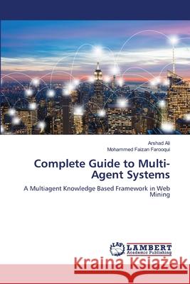 Complete Guide to Multi-Agent Systems Arshad Ali Mohammed Faizan Farooqui 9786207483808 LAP Lambert Academic Publishing