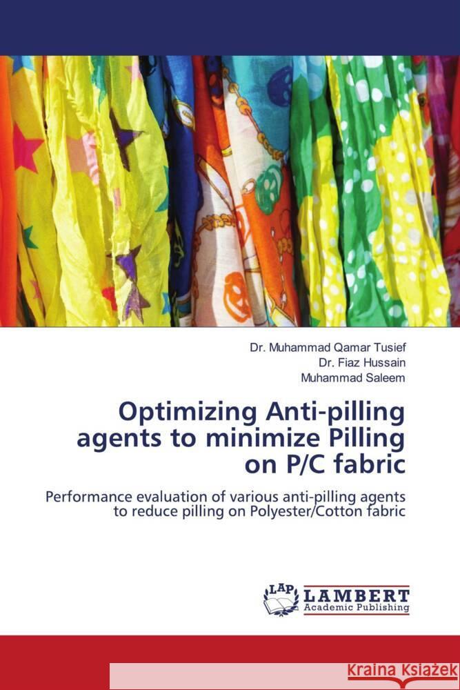 Optimizing Anti-pilling agents to minimize Pilling on P/C fabric Muhammad Qamar Tusief Fiaz Hussain Muhammad Saleem 9786207483969 LAP Lambert Academic Publishing