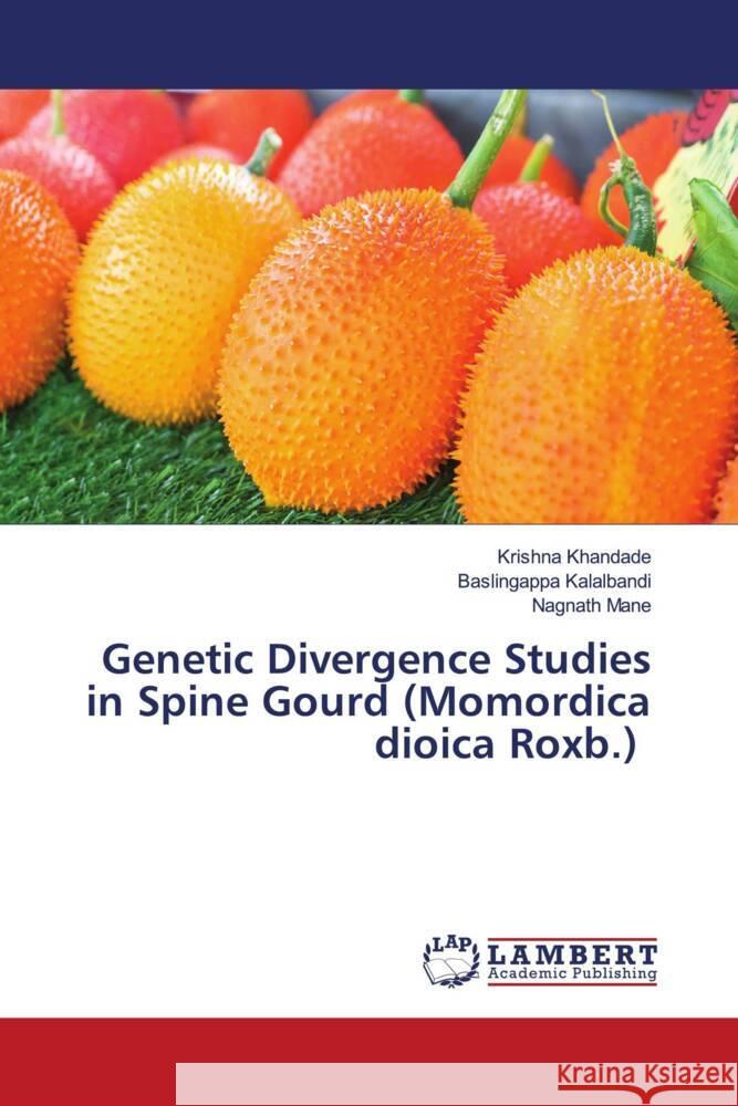 Genetic Divergence Studies in Spine Gourd (Momordica dioica Roxb.) Krishna Khandade Baslingappa Kalalbandi Nagnath Mane 9786207484034