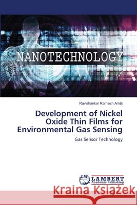 Development of Nickel Oxide Thin Films for Environmental Gas Sensing Ambi, Ravishankar Ramesh 9786207484072