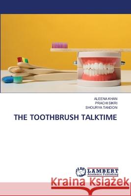 THE TOOTHBRUSH TALKTIME Khan, Aleena, SIKRI, PRACHI, Tandon, Shourya 9786207484195