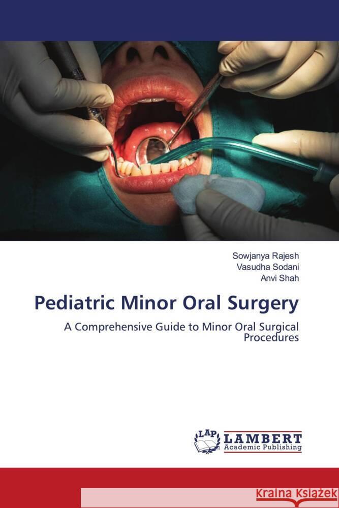 Pediatric Minor Oral Surgery Sowjanya Rajesh Vasudha Sodani Anvi Shah 9786207484256