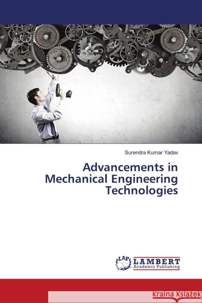 Advancements in Mechanical Engineering Technologies Surendra Kumar Yadav 9786207484607