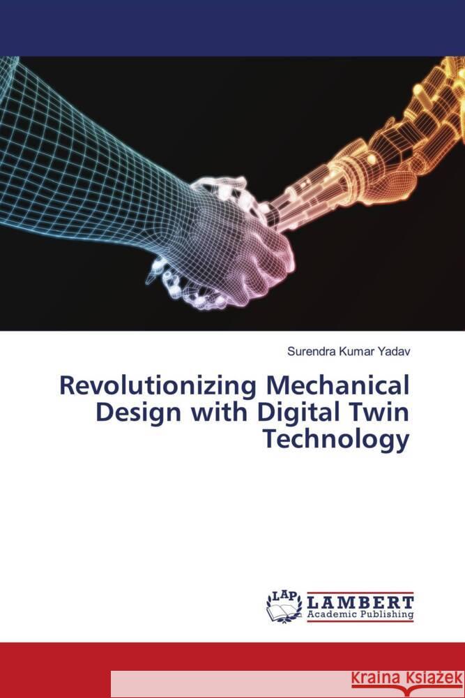 Revolutionizing Mechanical Design with Digital Twin Technology Surendra Kumar Yadav 9786207484652