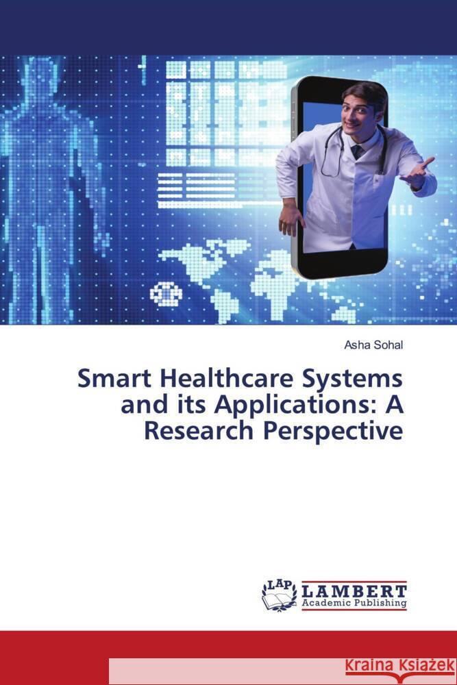 Smart Healthcare Systems and its Applications: A Research Perspective Asha Sohal 9786207484683 LAP Lambert Academic Publishing