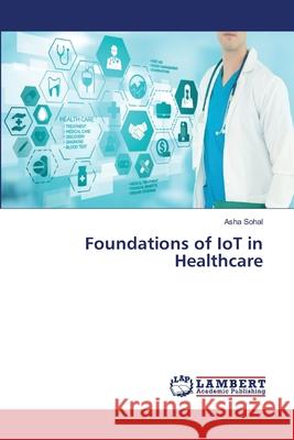 Foundations of IoT in Healthcare Asha Sohal 9786207484713