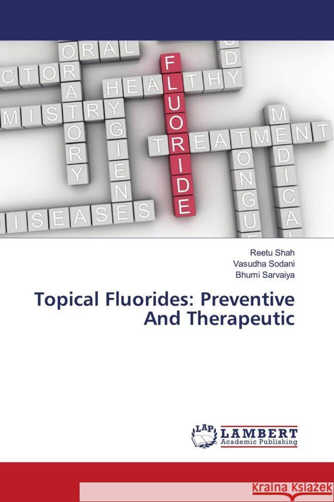 Topical Fluorides: Preventive And Therapeutic Reetu Shah Vasudha Sodani Bhumi Sarvaiya 9786207484850 LAP Lambert Academic Publishing