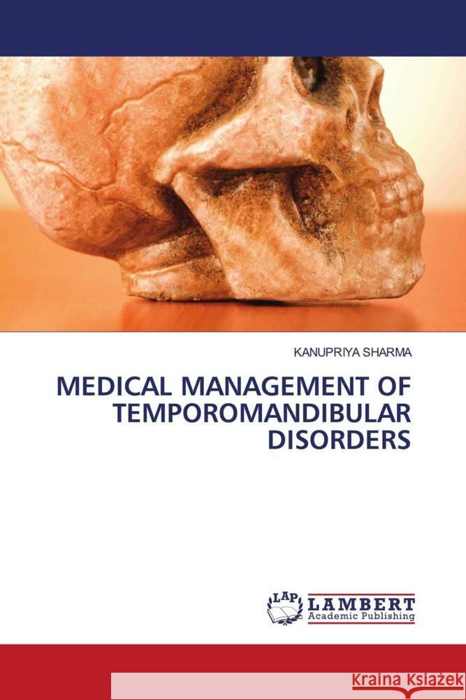 Medical Management of Temporomandibular Disorders Kanupriya Sharma 9786207484874