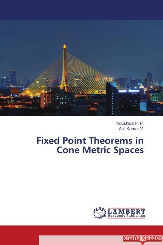 Fixed Point Theorems in Cone Metric Spaces Noushida P Anil Kuma 9786207484959 LAP Lambert Academic Publishing