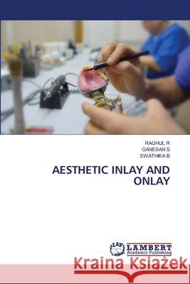 AESTHETIC INLAY AND ONLAY R, RAGHUL, S, GANESAN, B, Swathika 9786207484966 LAP Lambert Academic Publishing