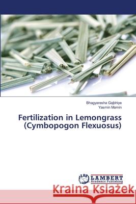 Fertilization in Lemongrass (Cymbopogon Flexuosus) Bhagyaresha Gajbhiye Yasmin Momin 9786207485055