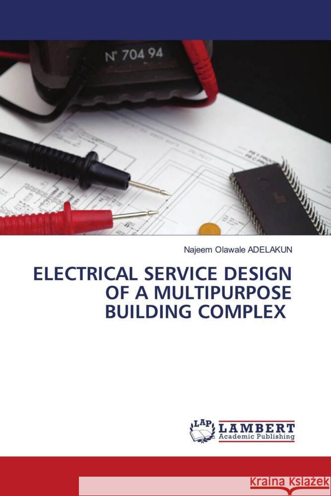 Electrical Service Design of a Multipurpose Building Complex Najeem Olawale Adelakun 9786207485154 LAP Lambert Academic Publishing