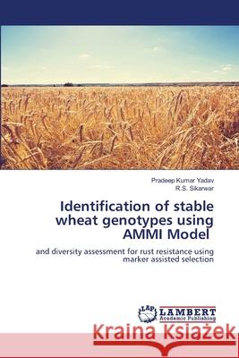 Identification of stable wheat genotypes using AMMI Model Pradeep Kumar Yadav R. S. Sikarwar 9786207485529 LAP Lambert Academic Publishing