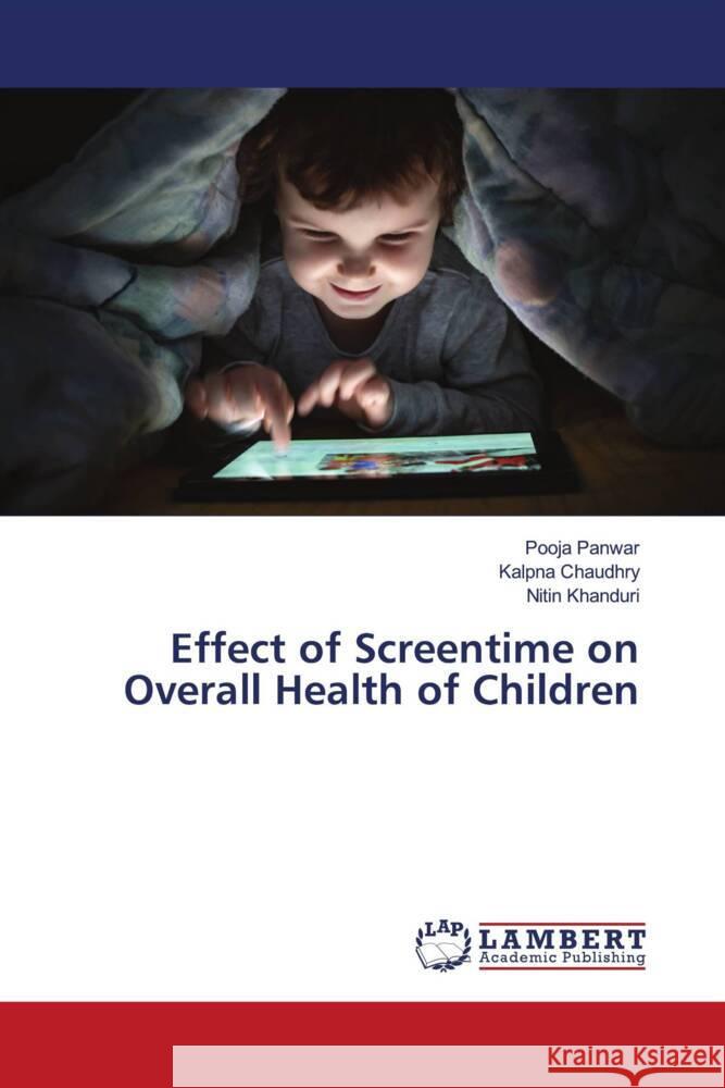 Effect of Screentime on Overall Health of Children Pooja Panwar Kalpna Chaudhry Nitin Khanduri 9786207485598 LAP Lambert Academic Publishing