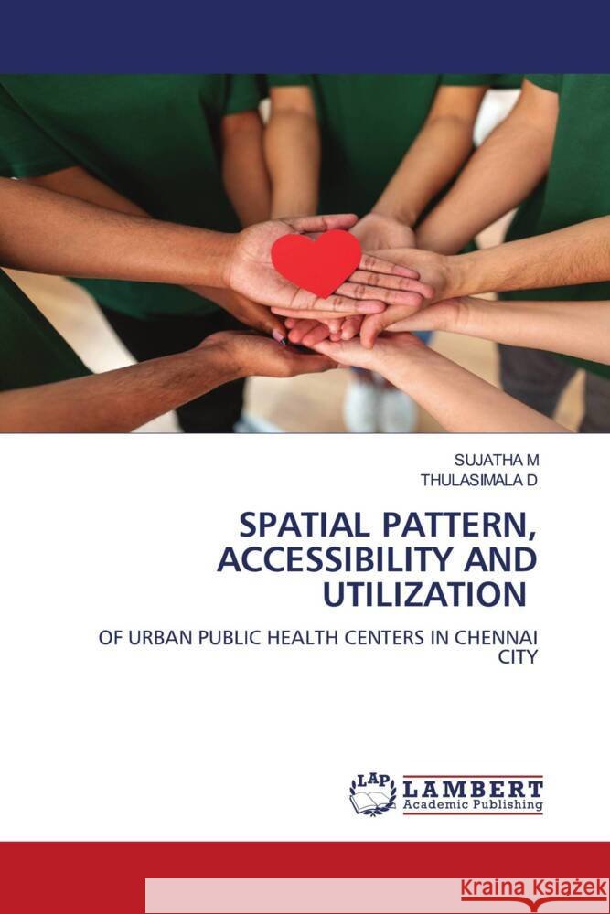 Spatial Pattern, Accessibility and Utilization Sujatha M Thulasimala D 9786207485703
