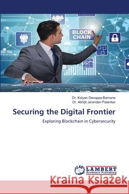 Securing the Digital Frontier Kalyan Devappa Bamane Abhijit Jarandan Patankar 9786207485987