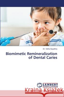 Biomimetic Remineralization of Dental Caries Vetha Gayathiry 9786207486052