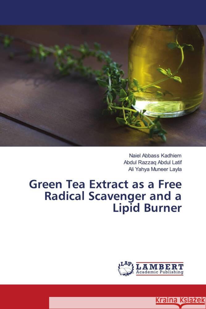 Green Tea Extract as a Free Radical Scavenger and a Lipid Burner Naiel Abbas Abdul Razzaq Abdu Ali Yahya Muneer Layla 9786207486250