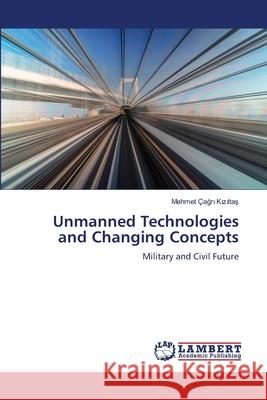 Unmanned Technologies and Changing Concepts Mehmet ?ağ Kızıltaş 9786207486342 LAP Lambert Academic Publishing