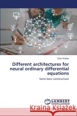 Different architectures for neural ordinary differential equations Walder, Elias 9786207486434