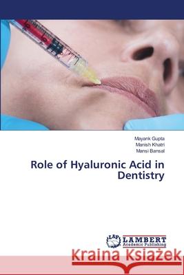 Role of Hyaluronic Acid in Dentistry Mayank Gupta Manish Khatri Mansi Bansal 9786207486441