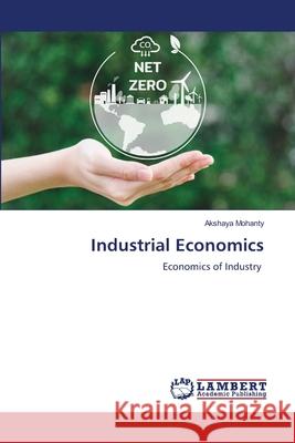 Industrial Economics Akshaya Mohanty 9786207486762