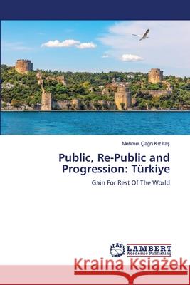 Public, Re-Public and Progression: T?rkiye Mehmet ?ağ Kızıltaş 9786207487110 LAP Lambert Academic Publishing