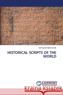 Historical Scripts of the World Divyajeetsinh Gohil 9786207487158