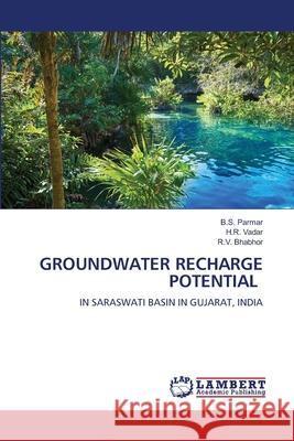 Groundwater Recharge Potential B. S. Parmar H. R. Vadar R. V. Bhabhor 9786207487264