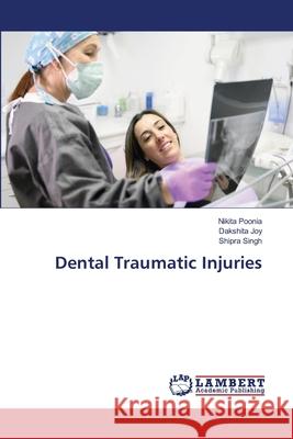 Dental Traumatic Injuries Nikita Poonia Dakshita Joy Shipra Singh 9786207487332